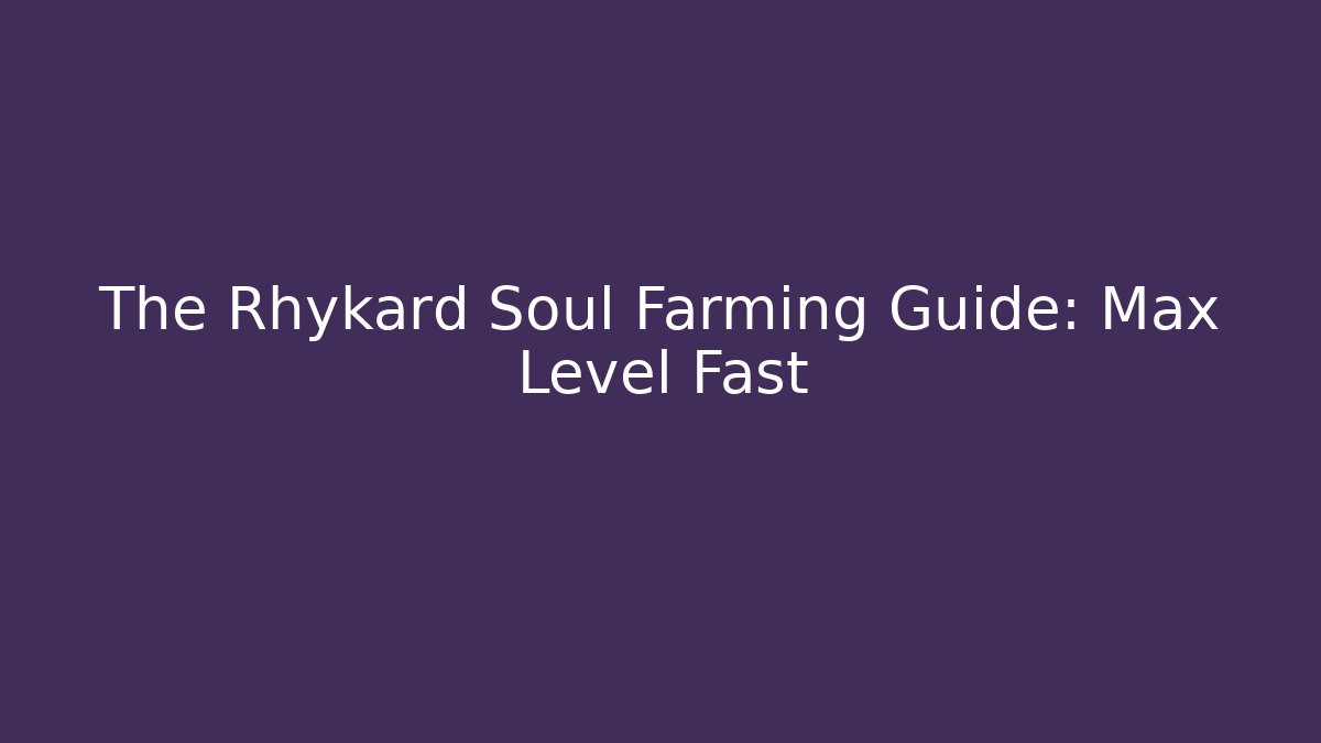 The Rhykard Soul Farming Guide: Max Level Fast - Critter Realm