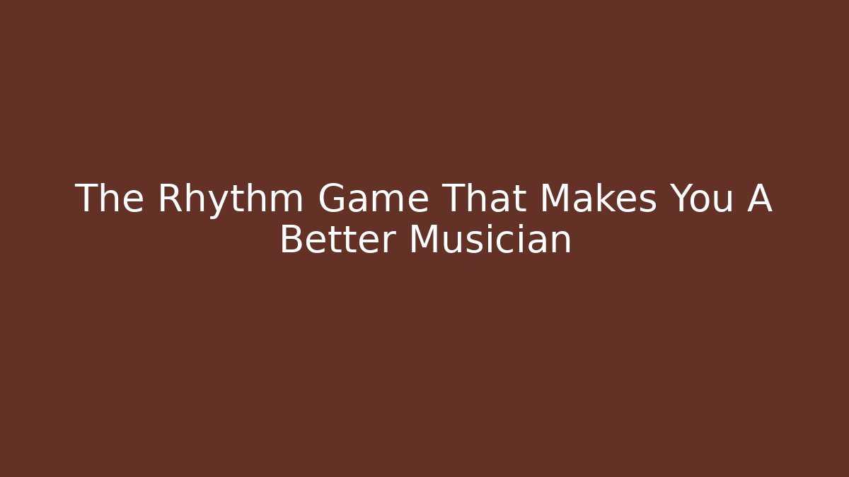 The Rhythm Game That Makes You A Better Musician