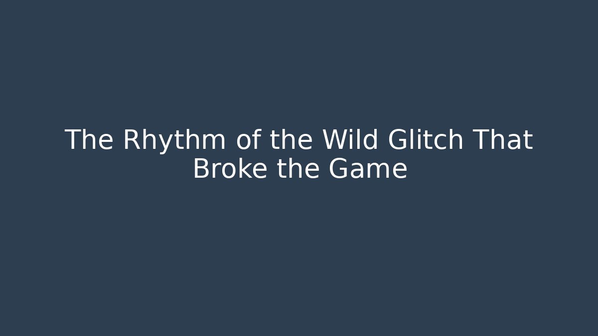 The Rhythm of the Wild Glitch That Broke the Game