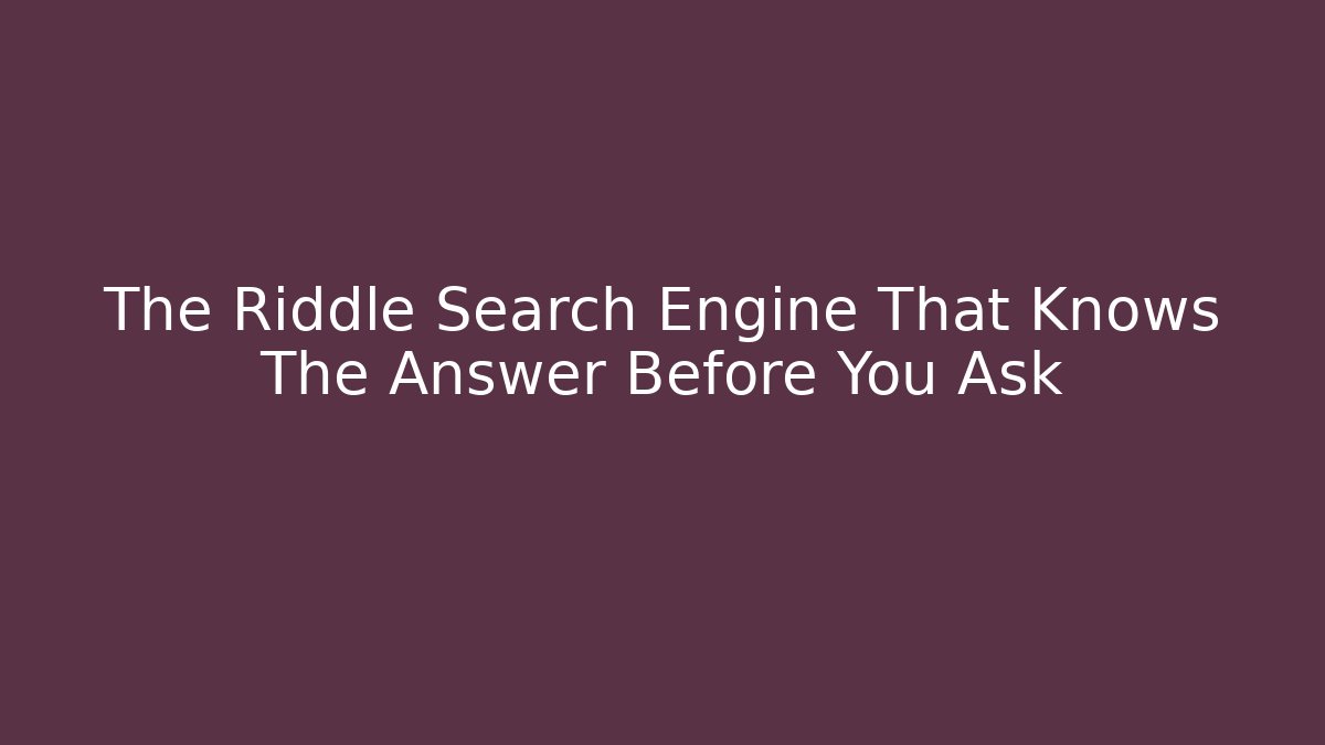 The Riddle Search Engine That Knows The Answer Before You Ask - Critter Realm