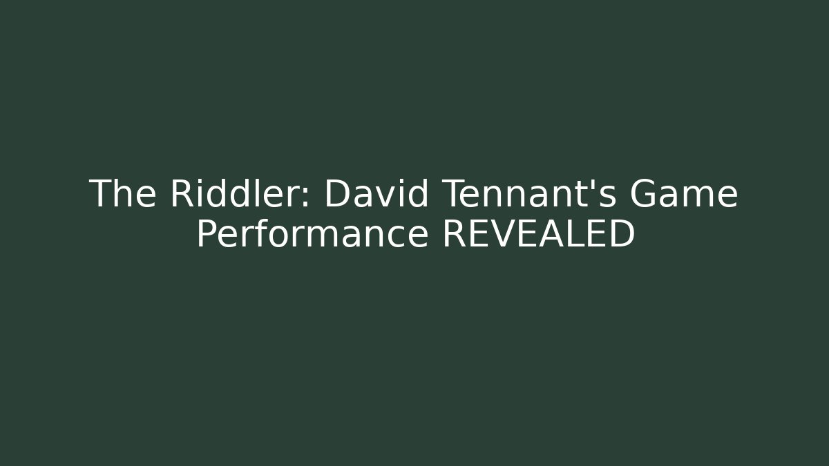 The Riddler: David Tennant's Game Performance REVEALED - Critter Realm