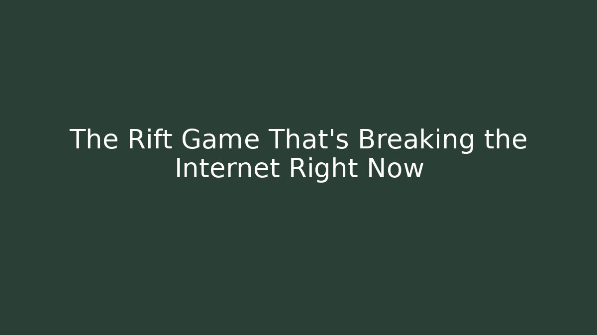 The Rift Game That's Breaking the Internet Right Now - Critter Realm