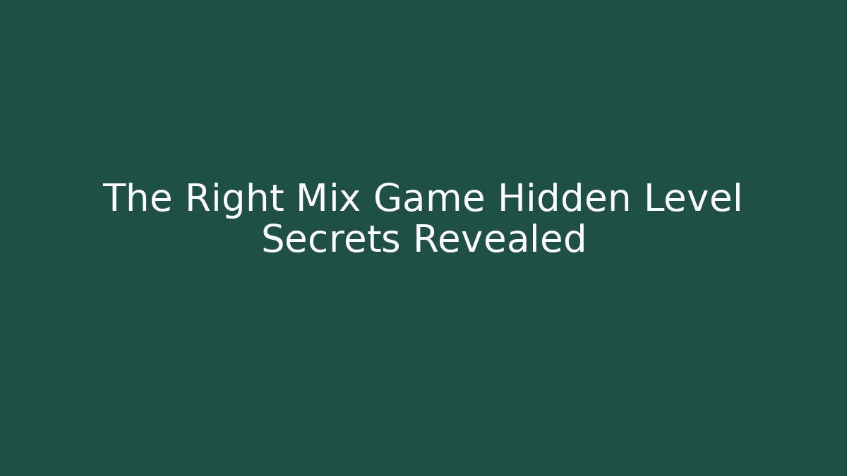 The Right Mix Game Hidden Level Secrets Revealed - Critter Realm