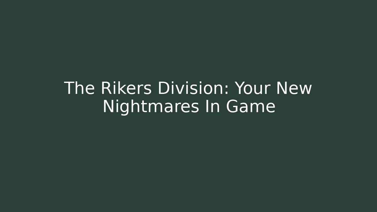 The Rikers Division: Your New Nightmares In Game