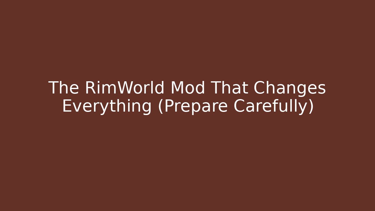 The RimWorld Mod That Changes Everything (Prepare Carefully)