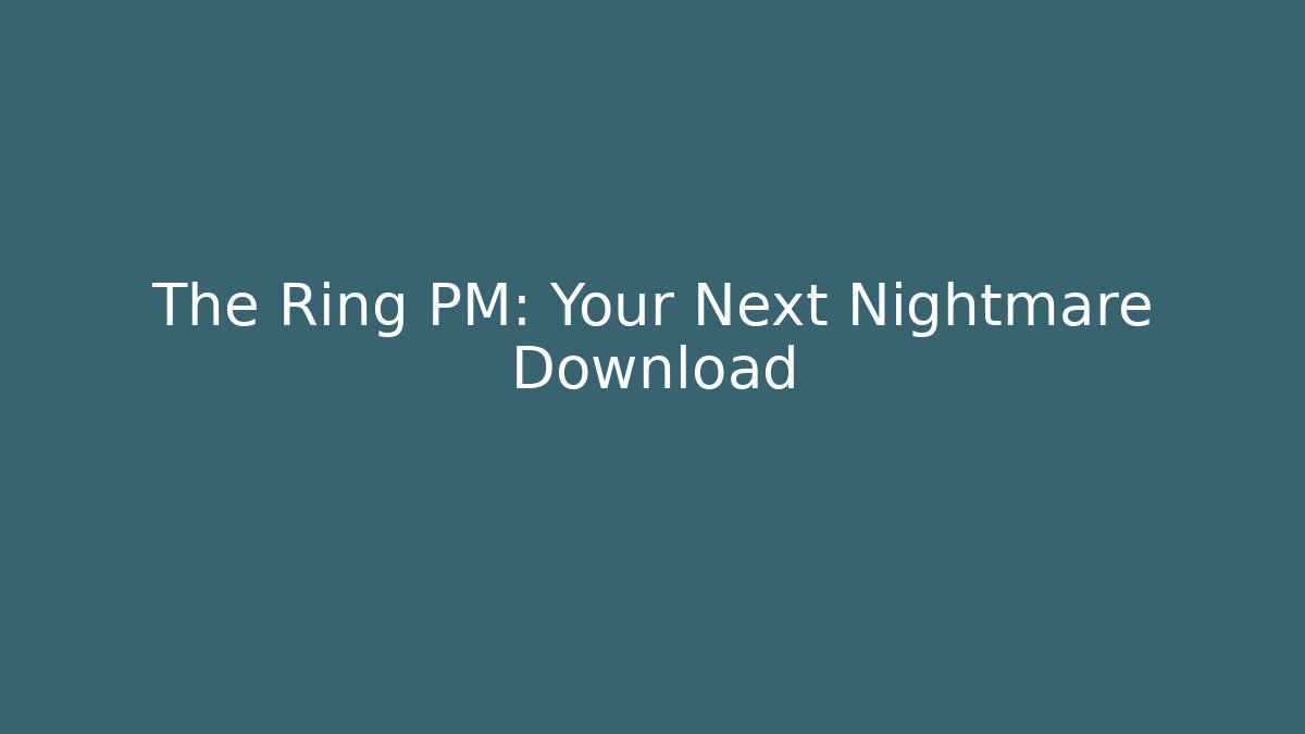 The Ring PM: Your Next Nightmare Download