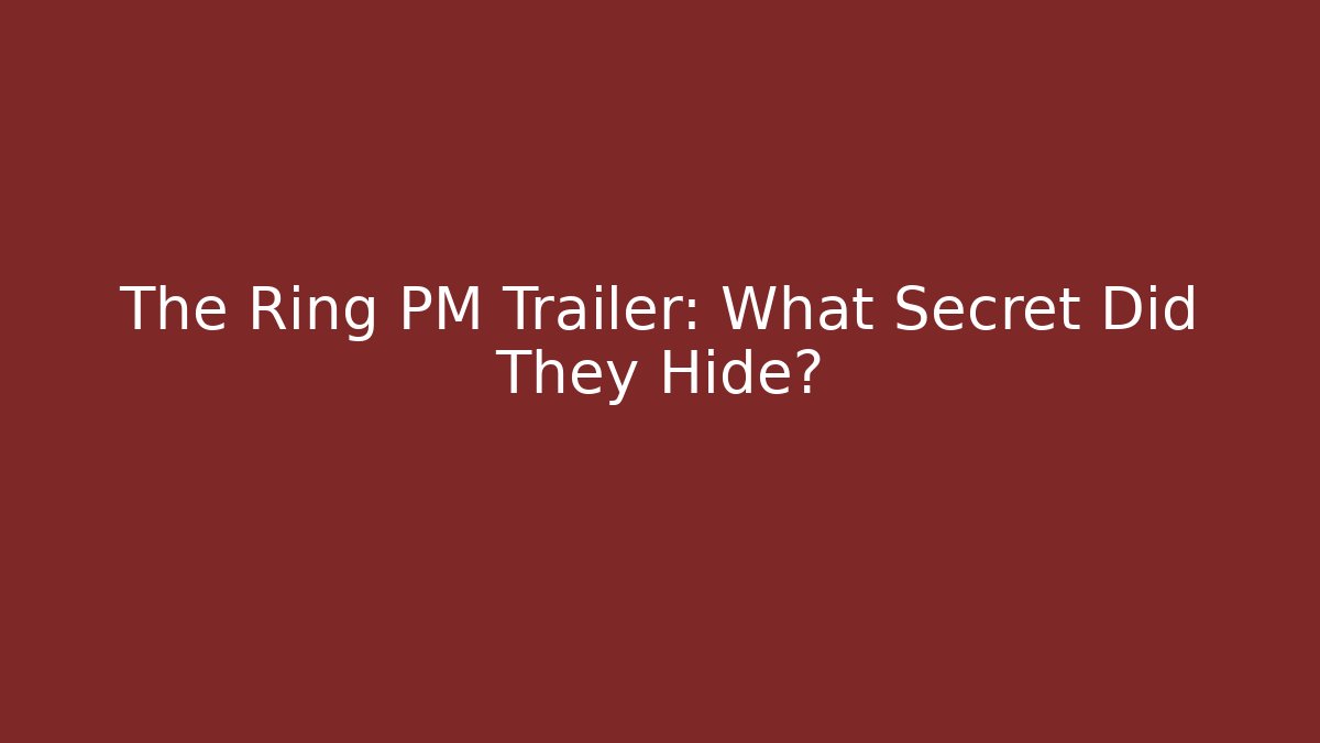 The Ring PM Trailer: What Secret Did They Hide? - Critter Realm