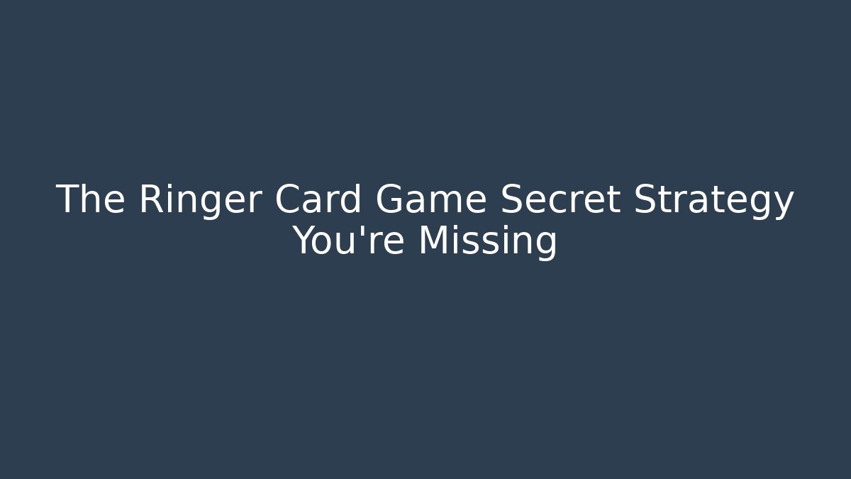 The Ringer Card Game Secret Strategy You’re Missing