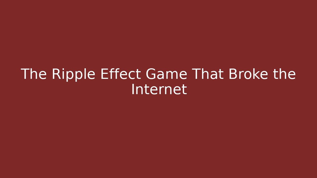 The Ripple Effect Game That Broke the Internet
