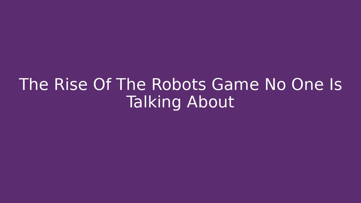 The Rise Of The Robots Game No One Is Talking About