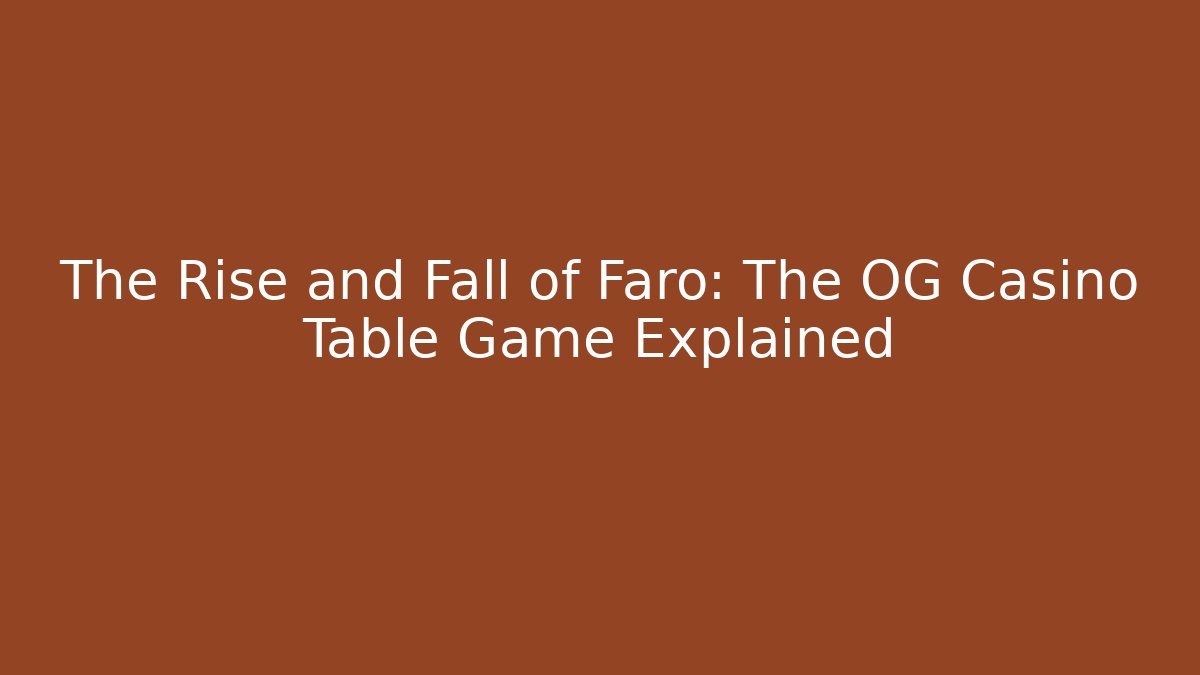The Rise and Fall of Faro: The OG Casino Table Game Explained