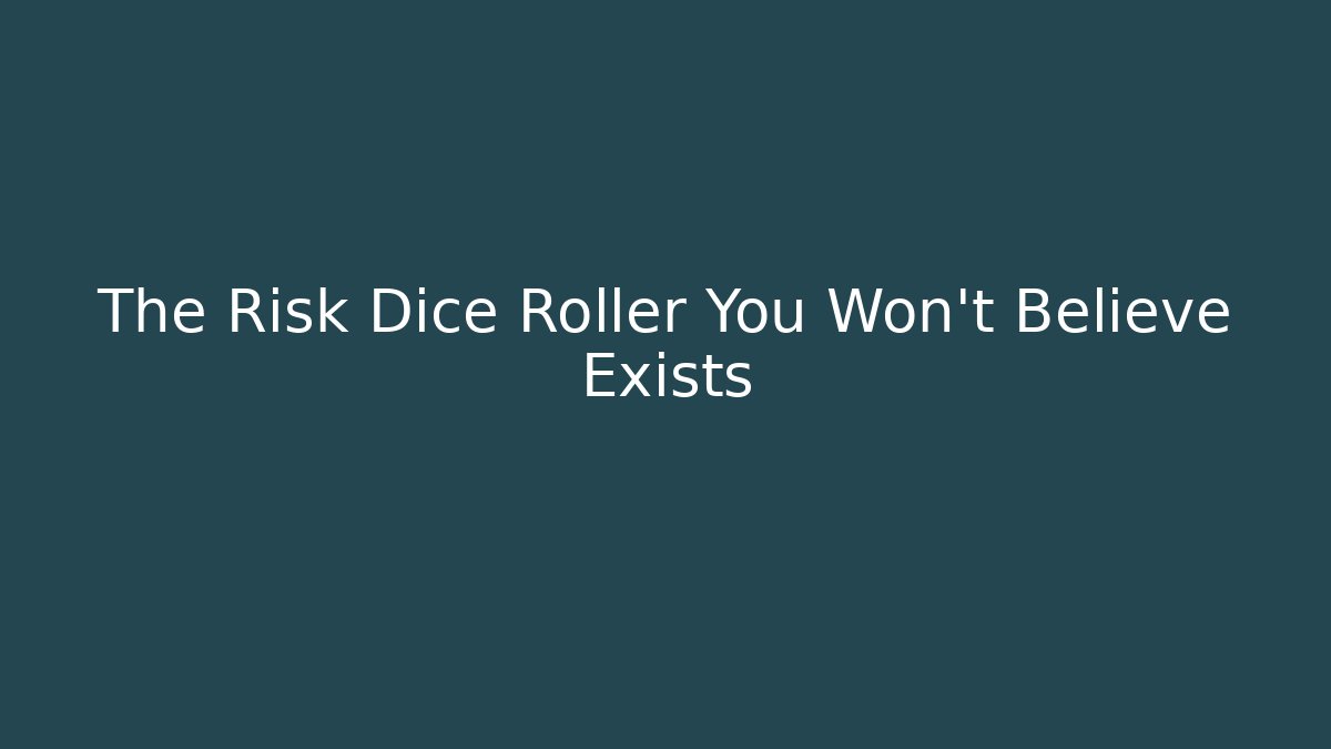The Risk Dice Roller You Won't Believe Exists