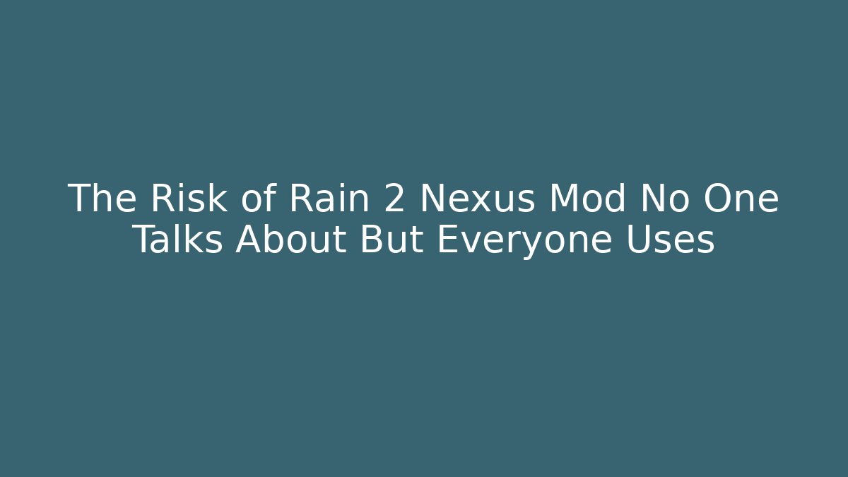 The Risk of Rain 2 Nexus Mod No One Talks About But Everyone Uses