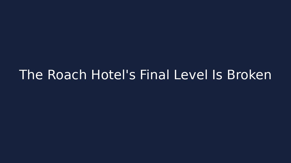 The Roach Hotel's Final Level Is Broken - Critter Realm