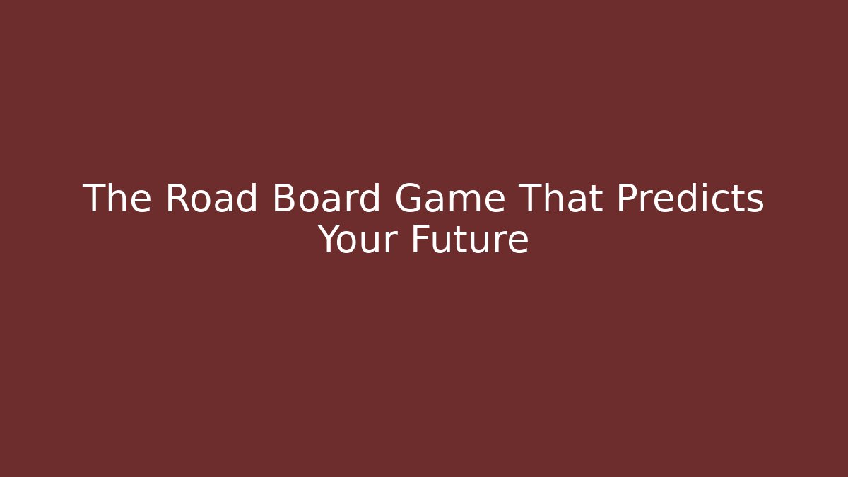 The Road Board Game That Predicts Your Future