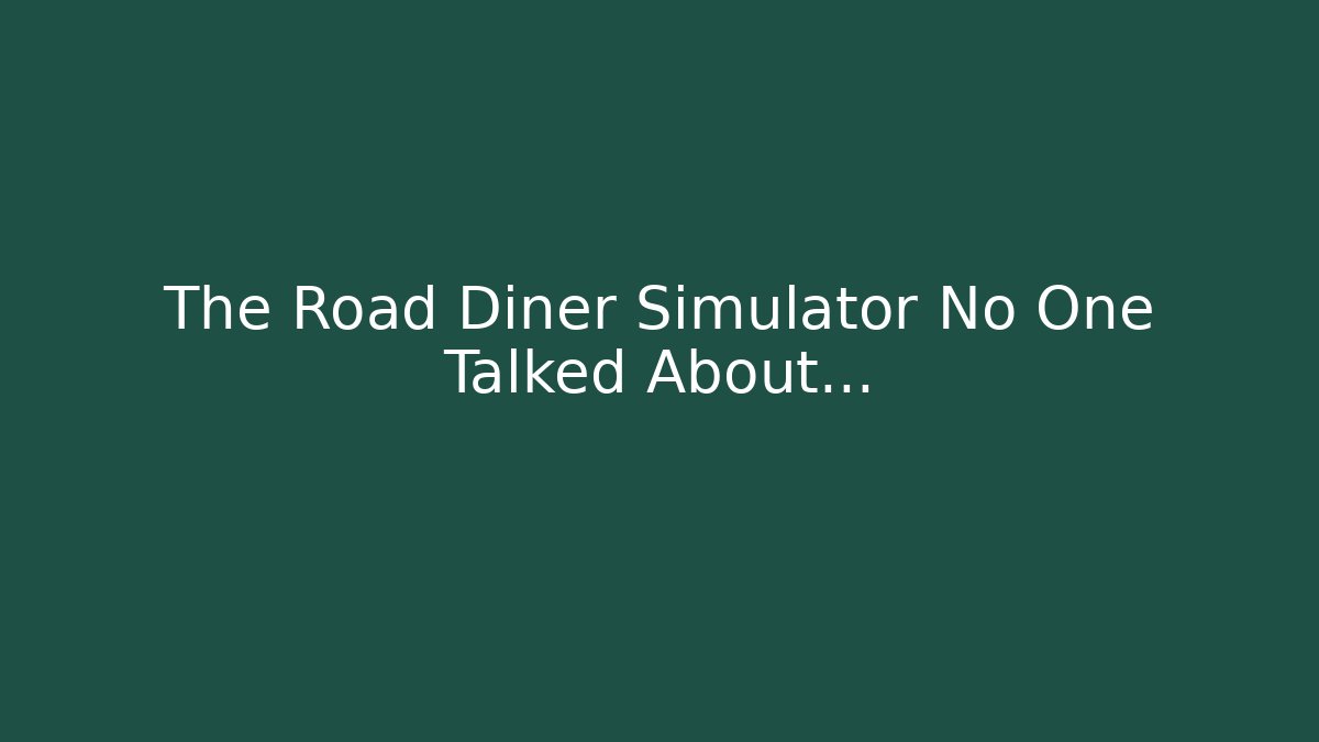 The Road Diner Simulator No One Talked About... - Critter Realm
