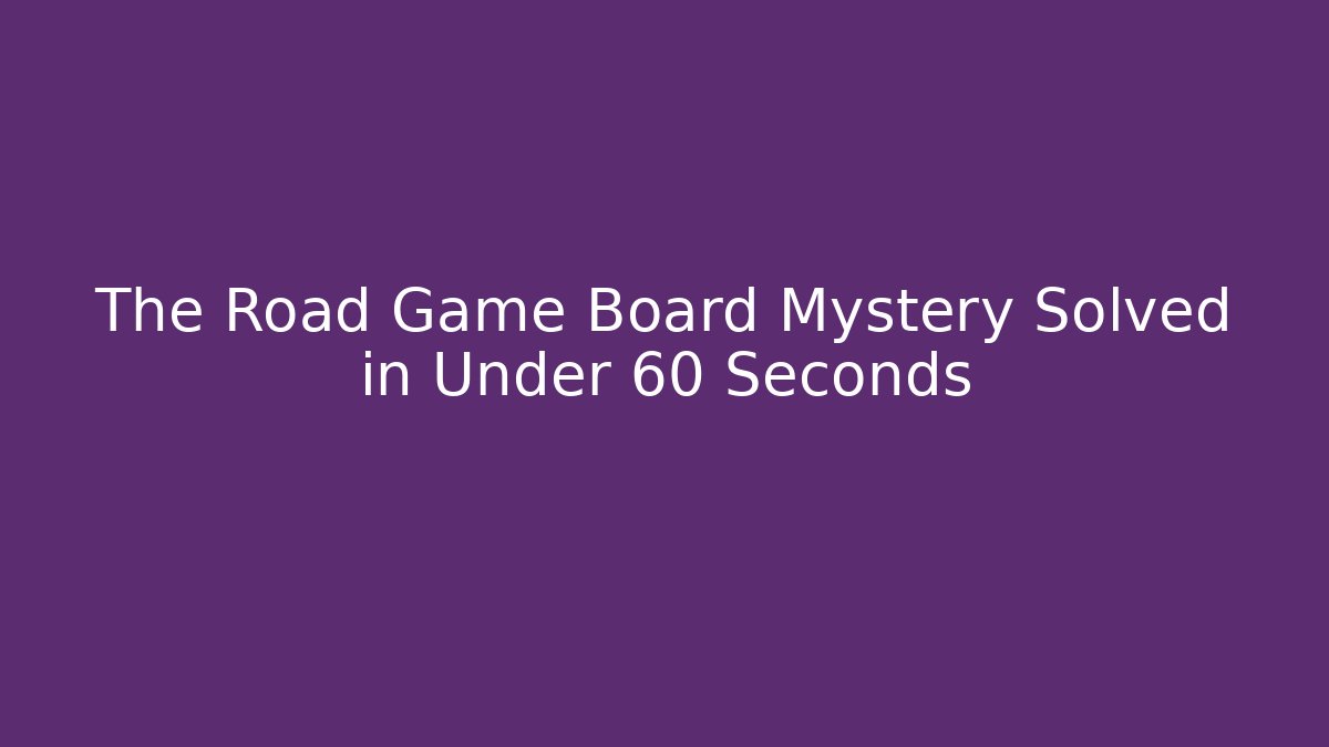 The Road Game Board Mystery Solved in Under 60 Seconds - Critter Realm