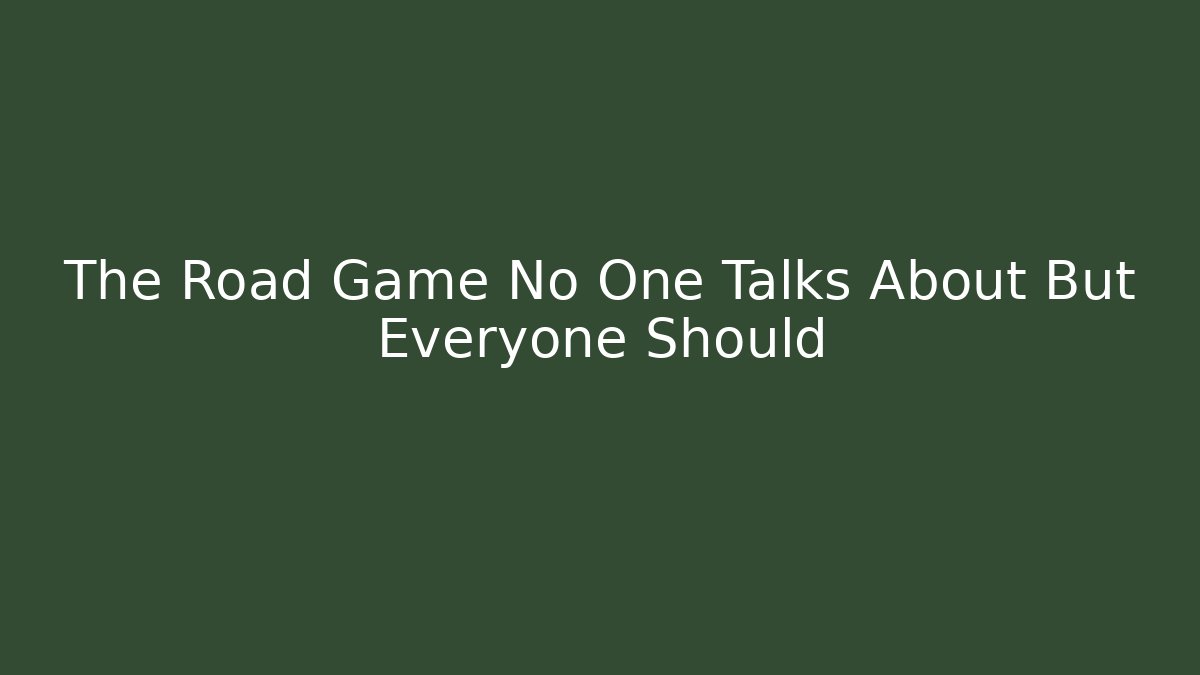 The Road Game No One Talks About But Everyone Should