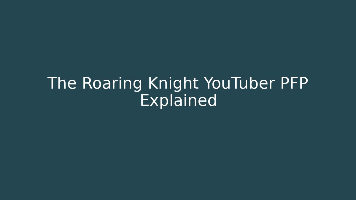 The Roaring Knight YouTuber PFP Explained
