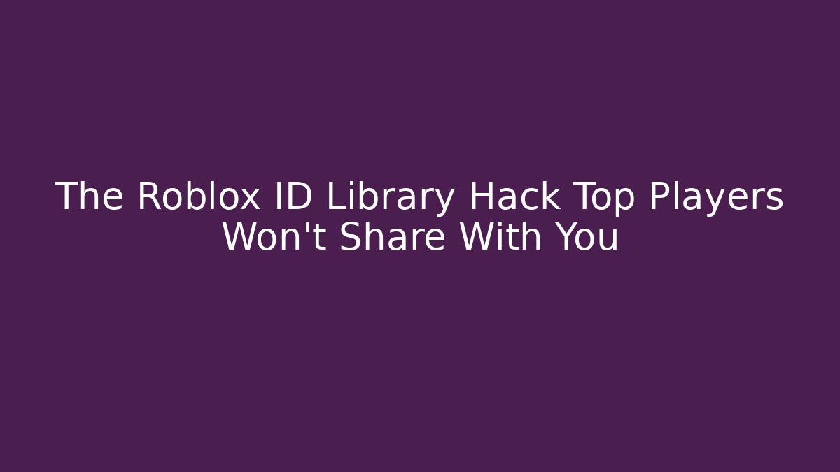 The Roblox ID Library Hack Top Players Won't Share With You - Critter Realm