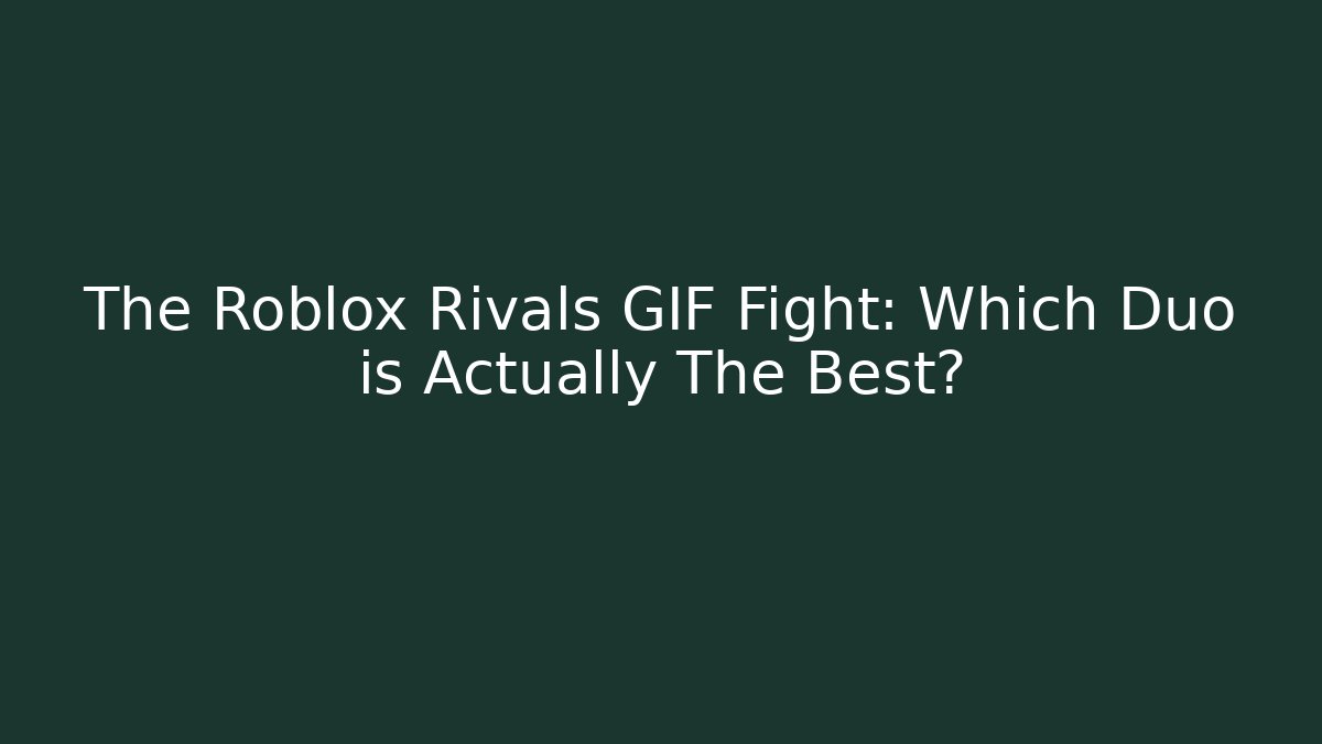 The Roblox Rivals GIF Fight: Which Duo is Actually The Best?