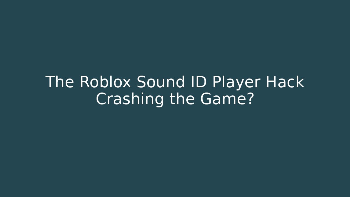 The Roblox Sound ID Player Hack Crashing the Game?