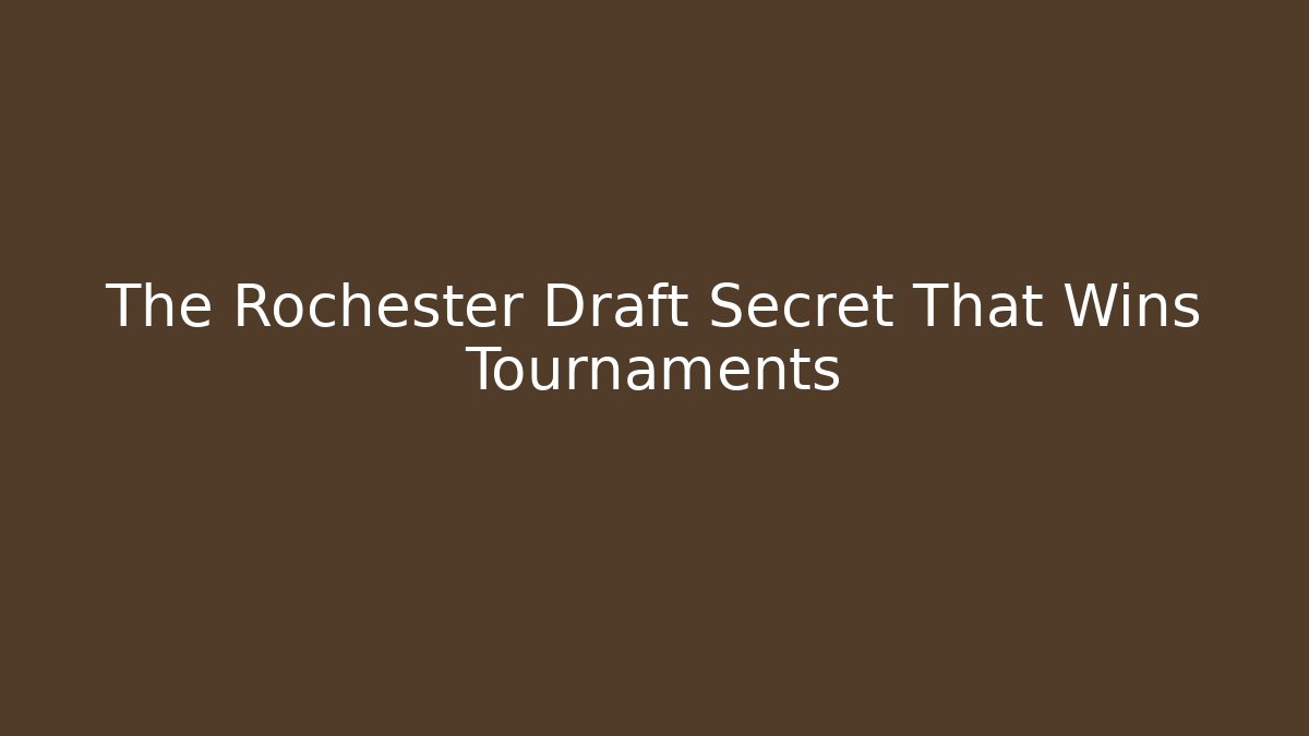 The Rochester Draft Secret That Wins Tournaments