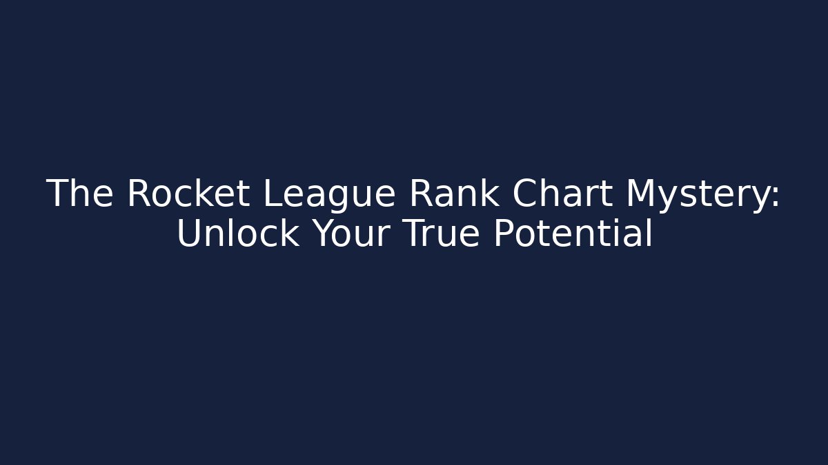 The Rocket League Rank Chart Mystery: Unlock Your True Potential - Critter Realm