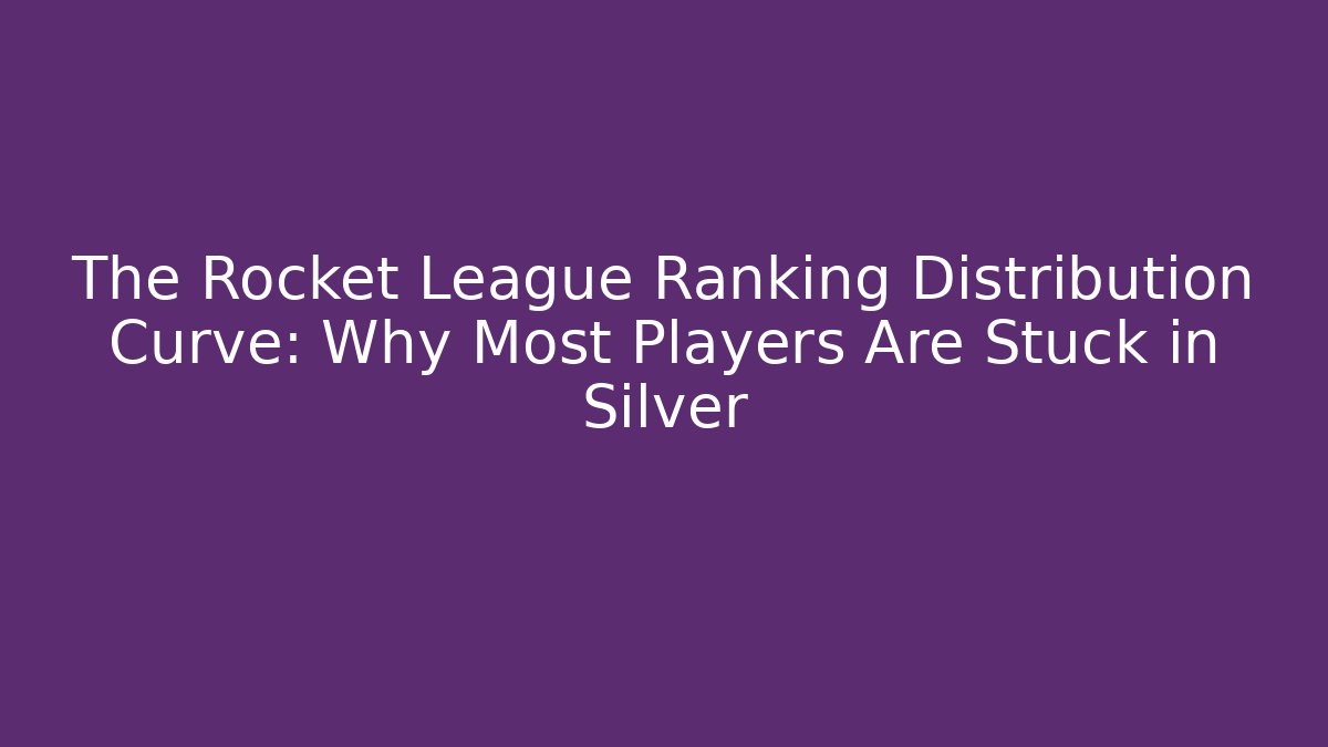 The Rocket League Ranking Distribution Curve: Why Most Players Are Stuck in Silver