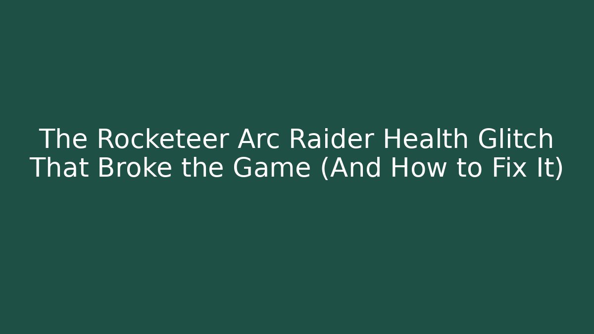 The Rocketeer Arc Raider Health Glitch That Broke the Game (And How to Fix It)