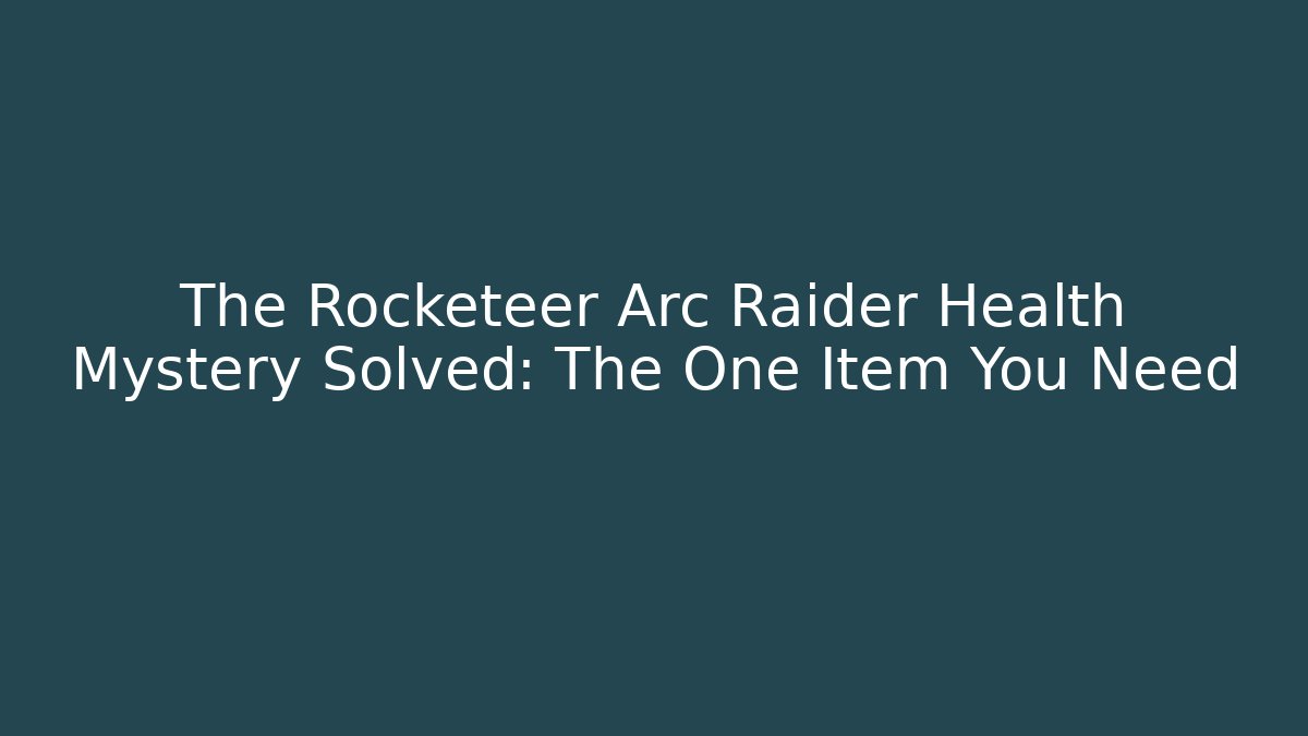 The Rocketeer Arc Raider Health Mystery Solved: The One Item You Need