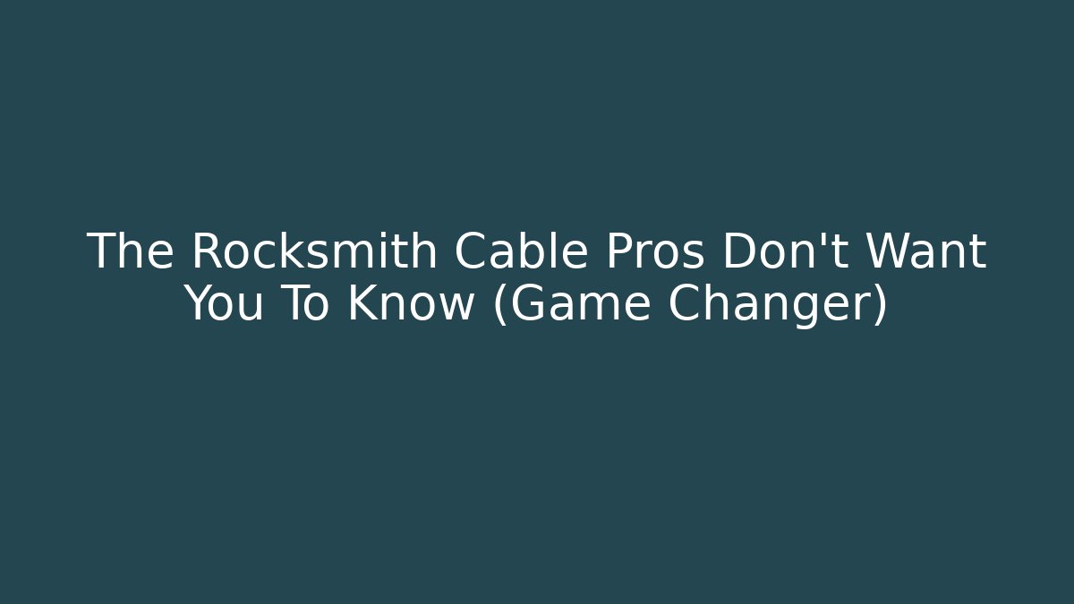 The Rocksmith Cable Pros Don't Want You To Know (Game Changer)