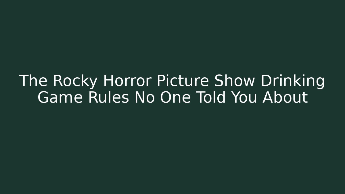 The Rocky Horror Picture Show Drinking Game Rules No One Told You About