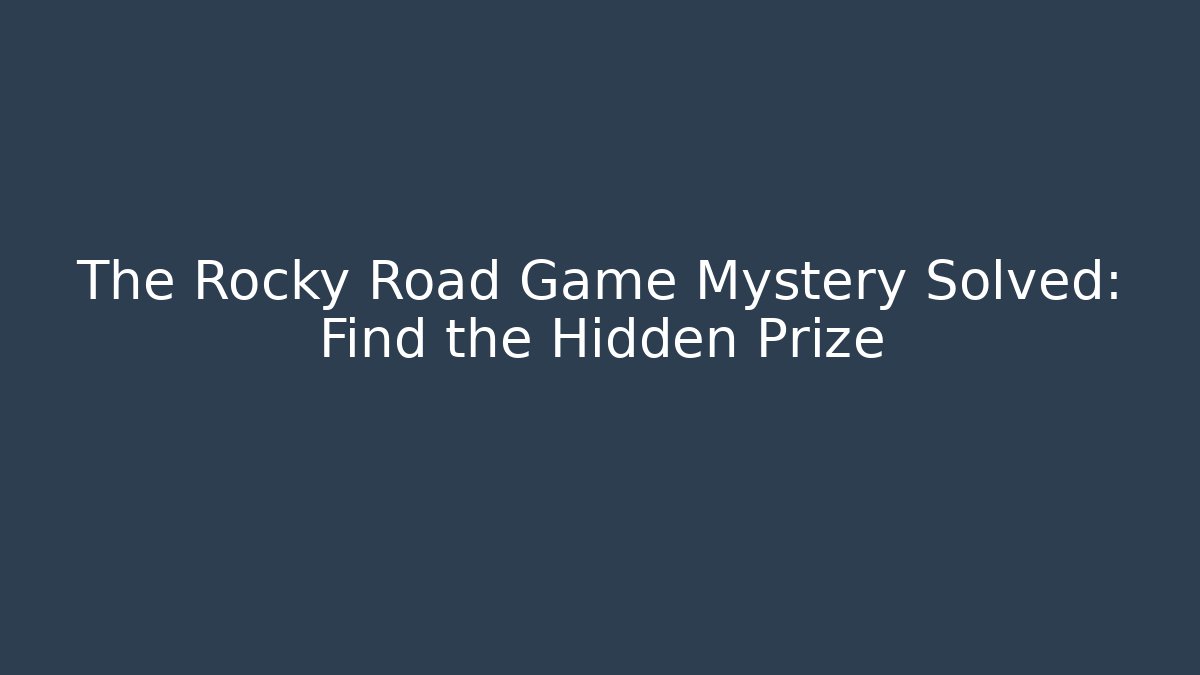 The Rocky Road Game Mystery Solved: Find the Hidden Prize