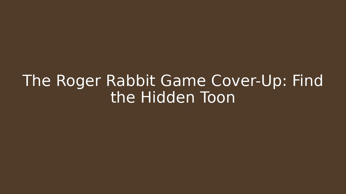 The Roger Rabbit Game Cover-Up: Find the Hidden Toon