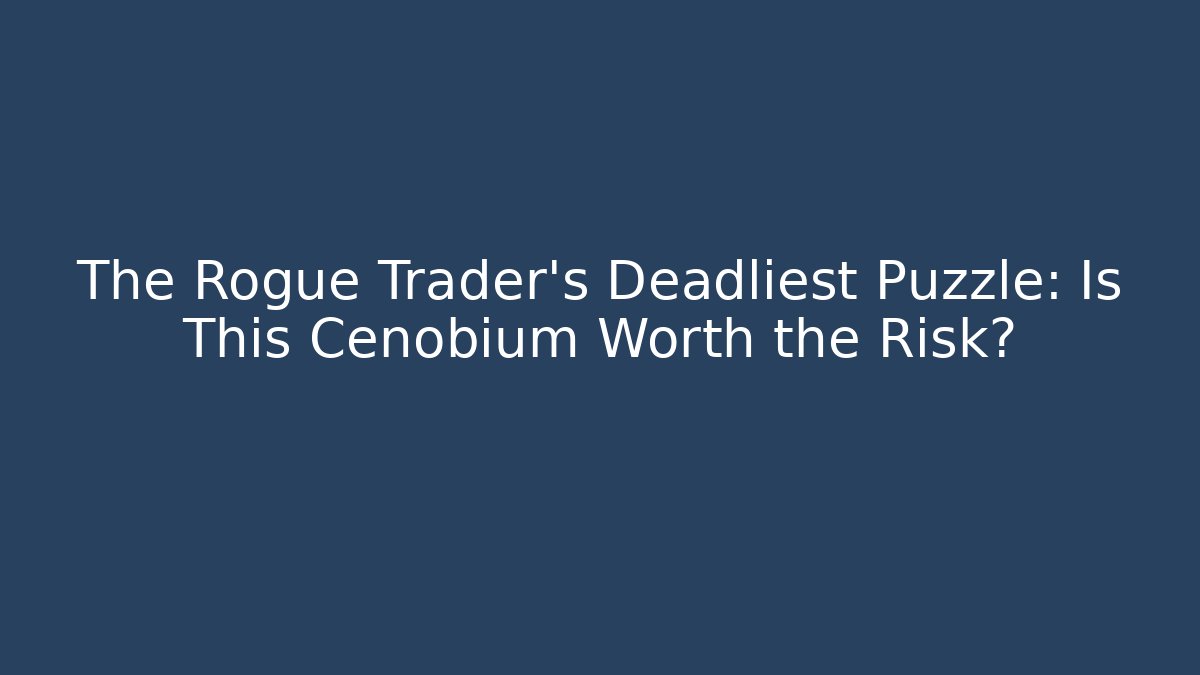 The Rogue Trader's Deadliest Puzzle: Is This Cenobium Worth the Risk? - Critter Realm