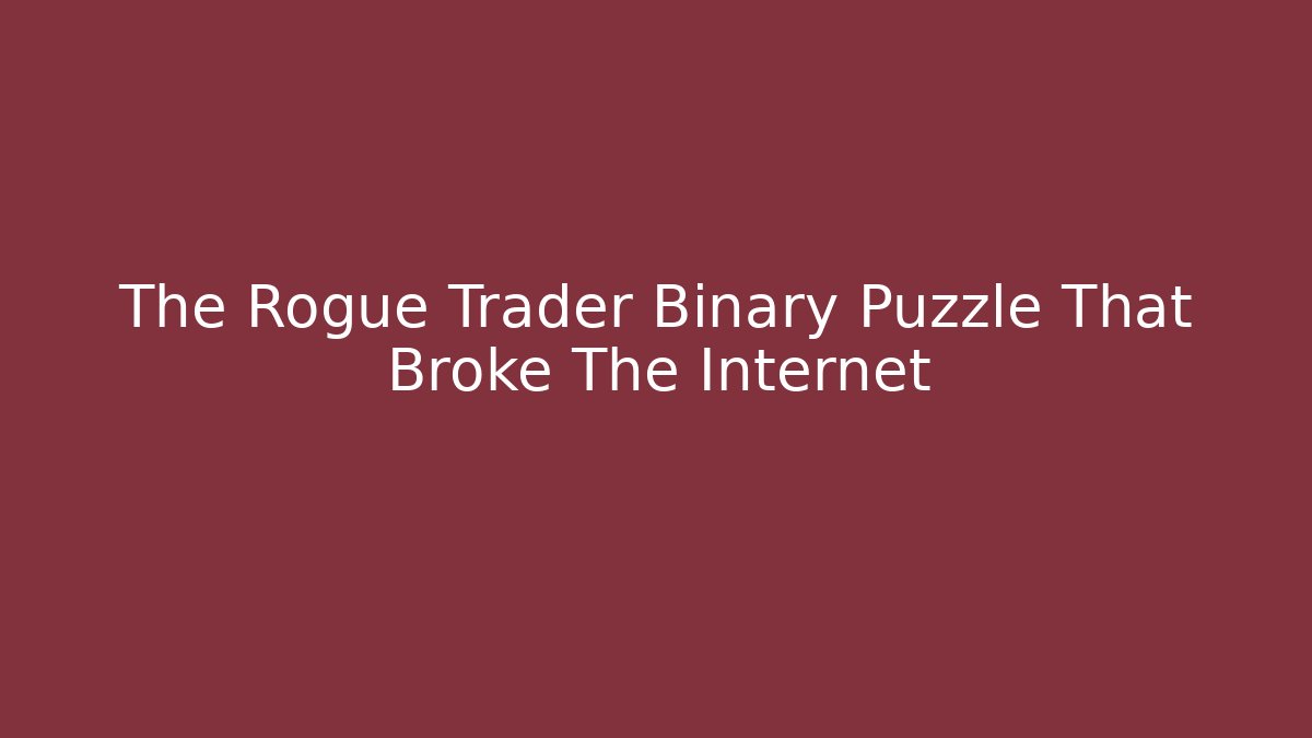 The Rogue Trader Binary Puzzle That Broke The Internet - Critter Realm