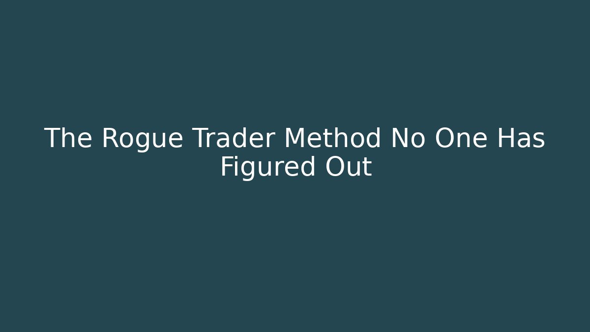 The Rogue Trader Method No One Has Figured Out