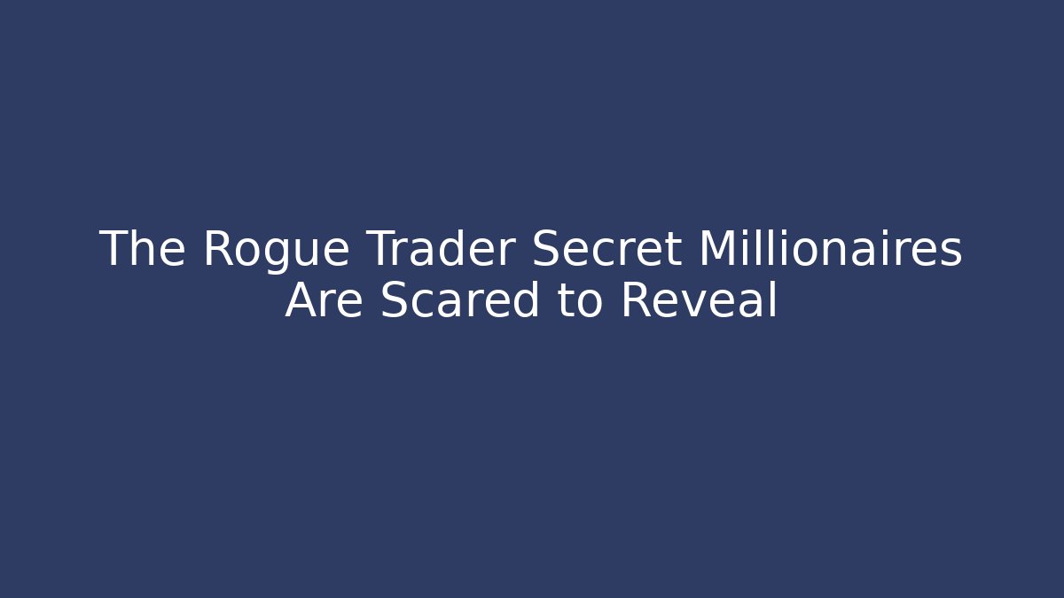 The Rogue Trader Secret Millionaires Are Scared to Reveal - Critter Realm