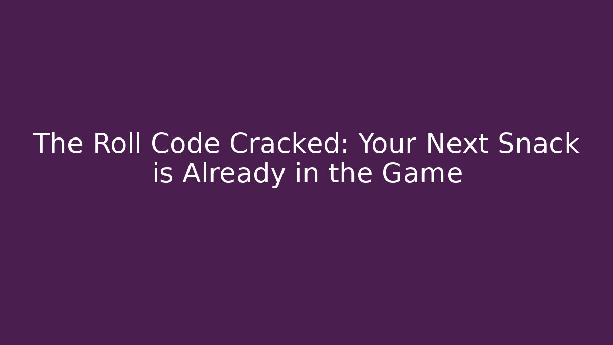 The Roll Code Cracked: Your Next Snack is Already in the Game