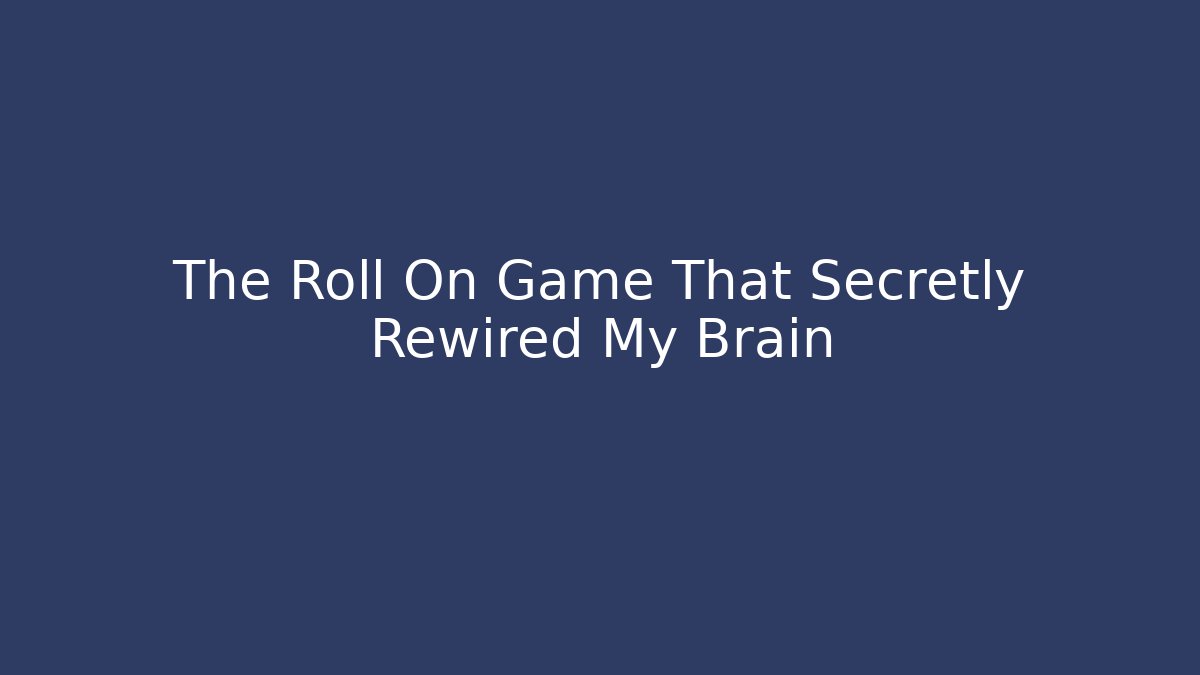 The Roll On Game That Secretly Rewired My Brain - Critter Realm