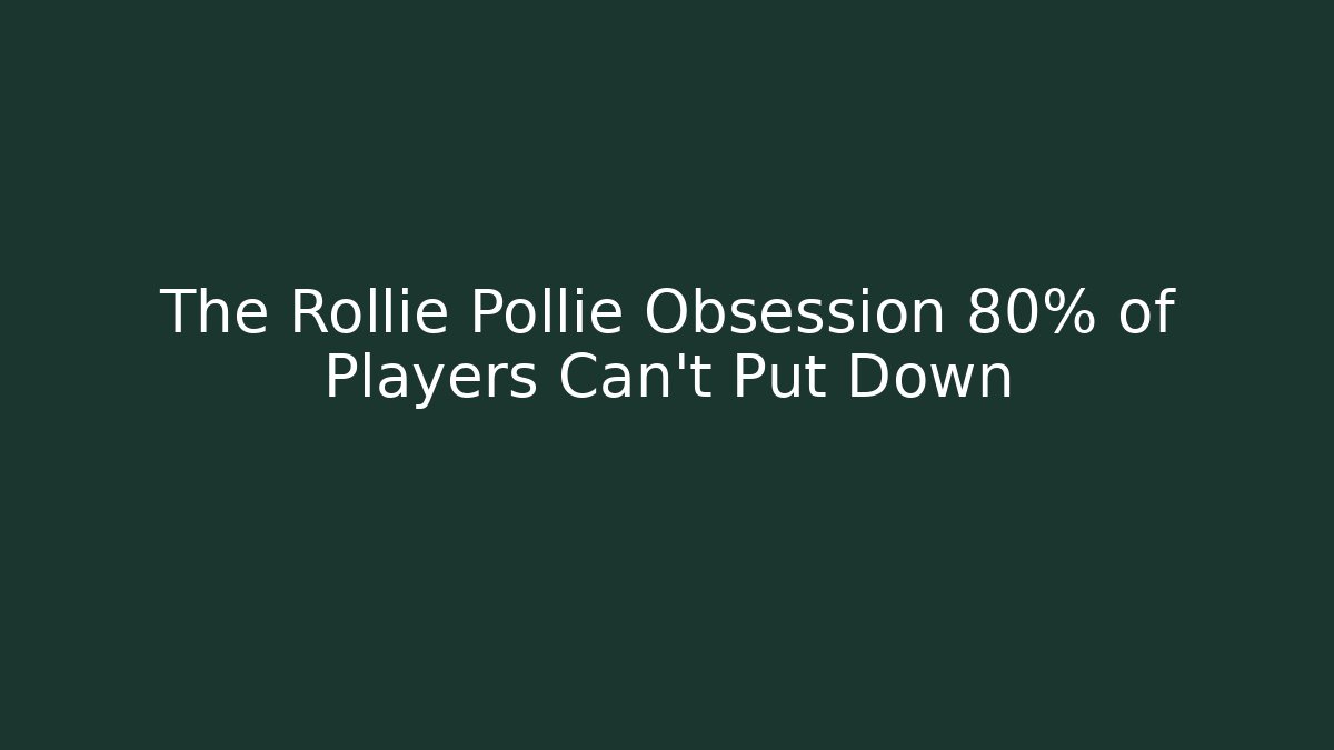 The Rollie Pollie Obsession 80% of Players Can't Put Down