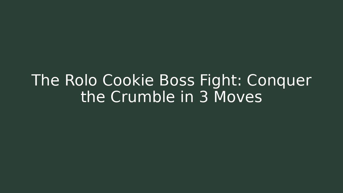 The Rolo Cookie Boss Fight: Conquer the Crumble in 3 Moves