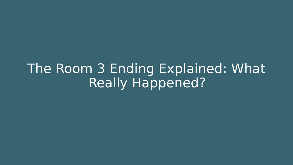 The Room 3 Ending Explained: What Really Happened?