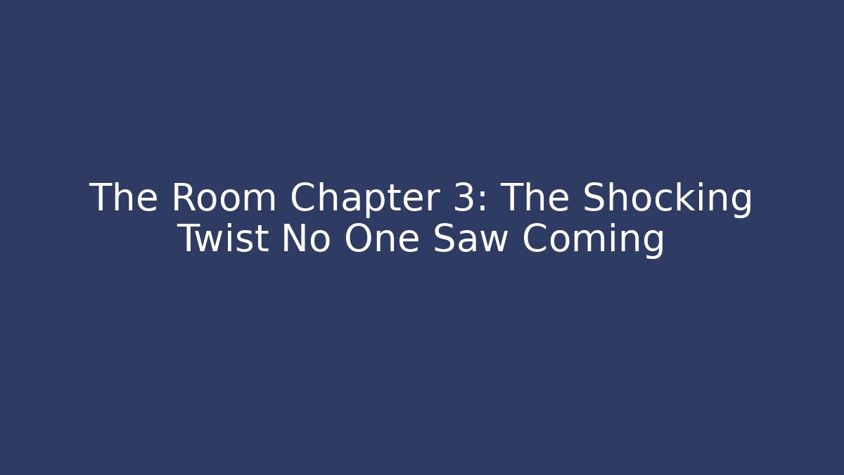 The Room Chapter 3: The Shocking Twist No One Saw Coming