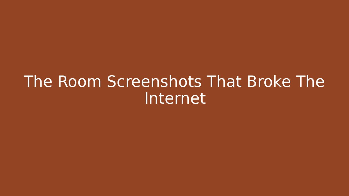 The Room Screenshots That Broke The Internet