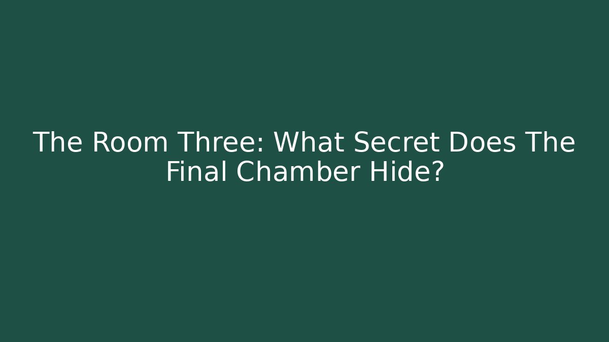 The Room Three: What Secret Does The Final Chamber Hide?