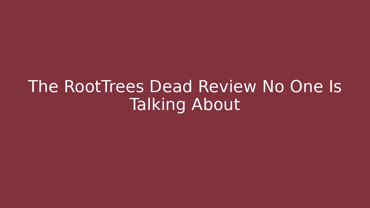 The RootTrees Dead Review No One Is Talking About