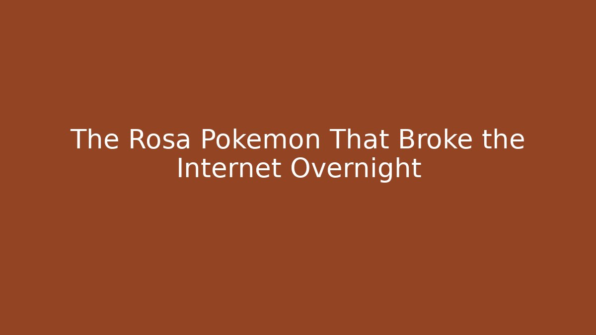 The Rosa Pokémon That Broke the Internet Overnight