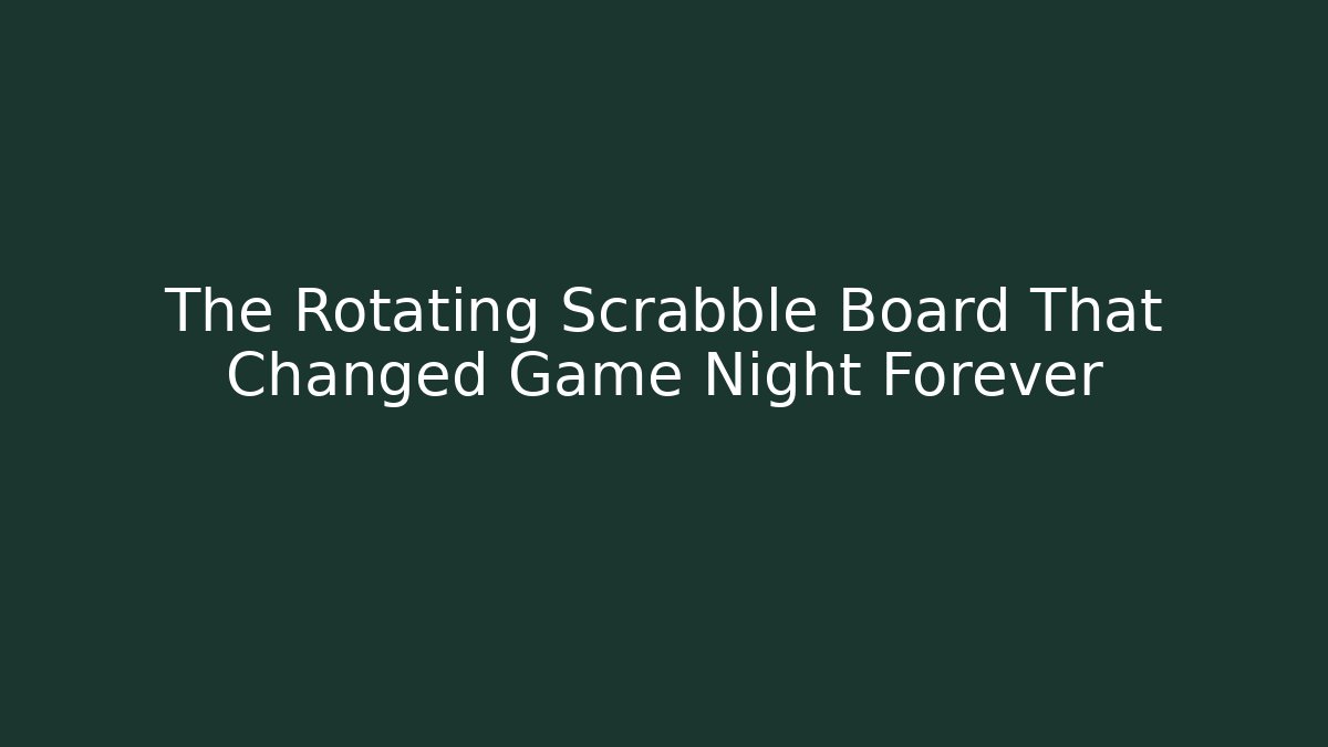 The Rotating Scrabble Board That Changed Game Night Forever - Critter Realm